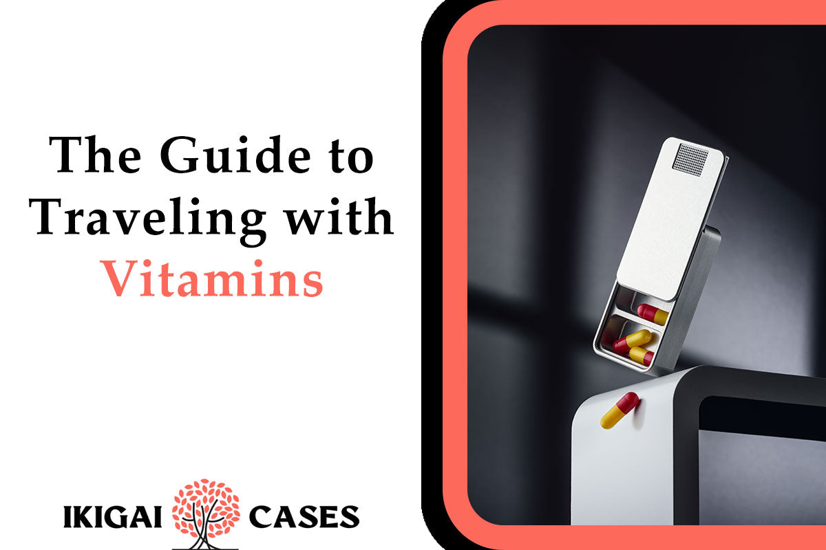 How to Travel With Vitamins Internationally or Domestically: Tips on Traveling With Vitamins