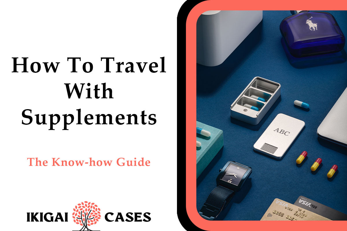 How to Travel with Supplements
